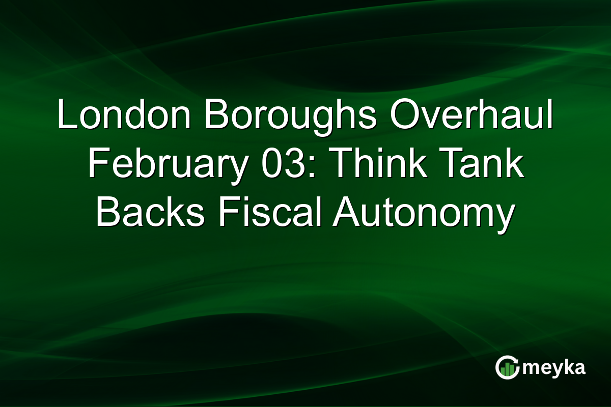 London Boroughs Overhaul February 03: Think Tank Backs Fiscal Autonomy