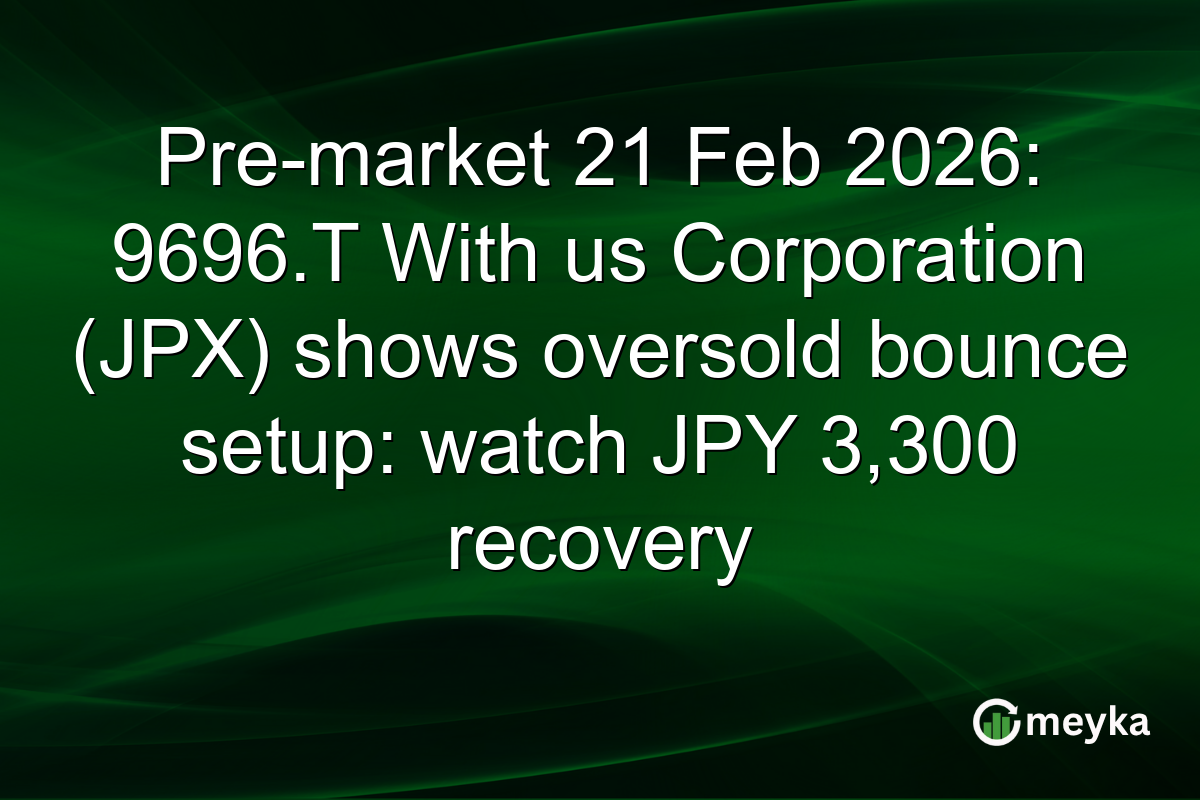 Pre-market 21 Feb 2026: 9696.T With us Corporation (JPX) shows oversold bounce setup: watch JPY 3,300 recovery