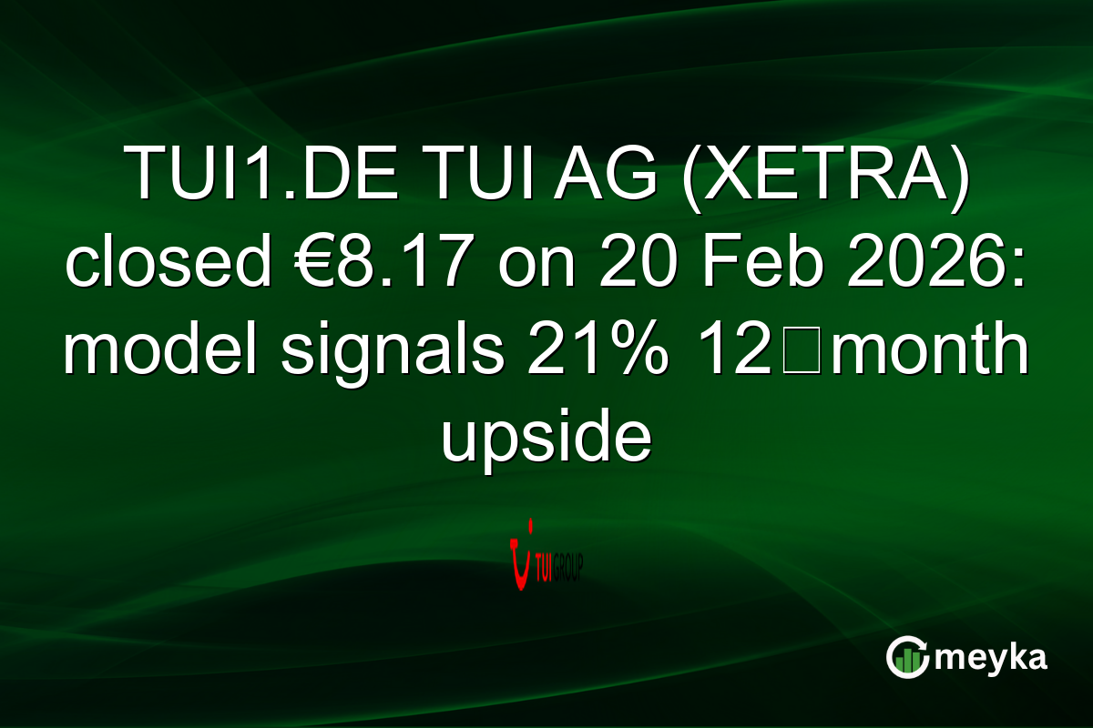 TUI1.DE TUI AG (XETRA) closed €8.17 on 20 Feb 2026: model signals 21% 12‑month upside