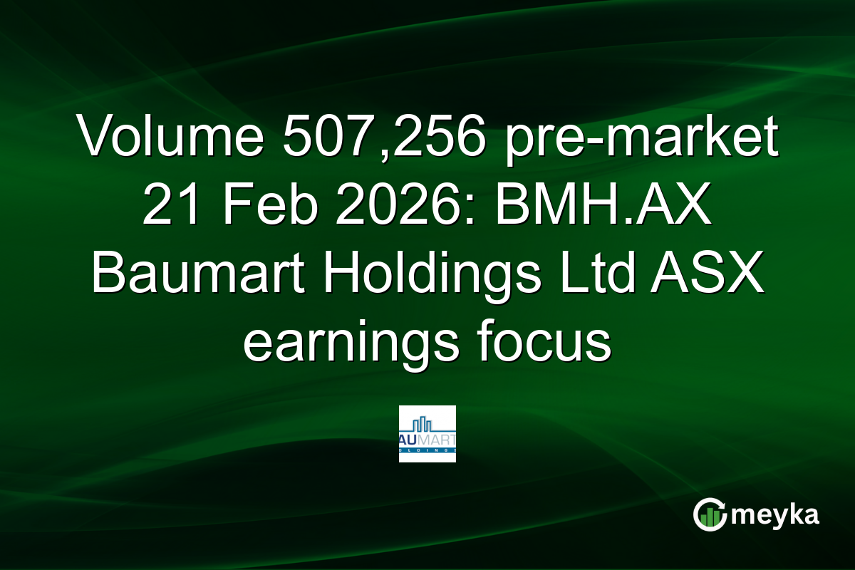 Volume 507,256 pre-market 21 Feb 2026: BMH.AX Baumart Holdings Ltd ASX earnings focus