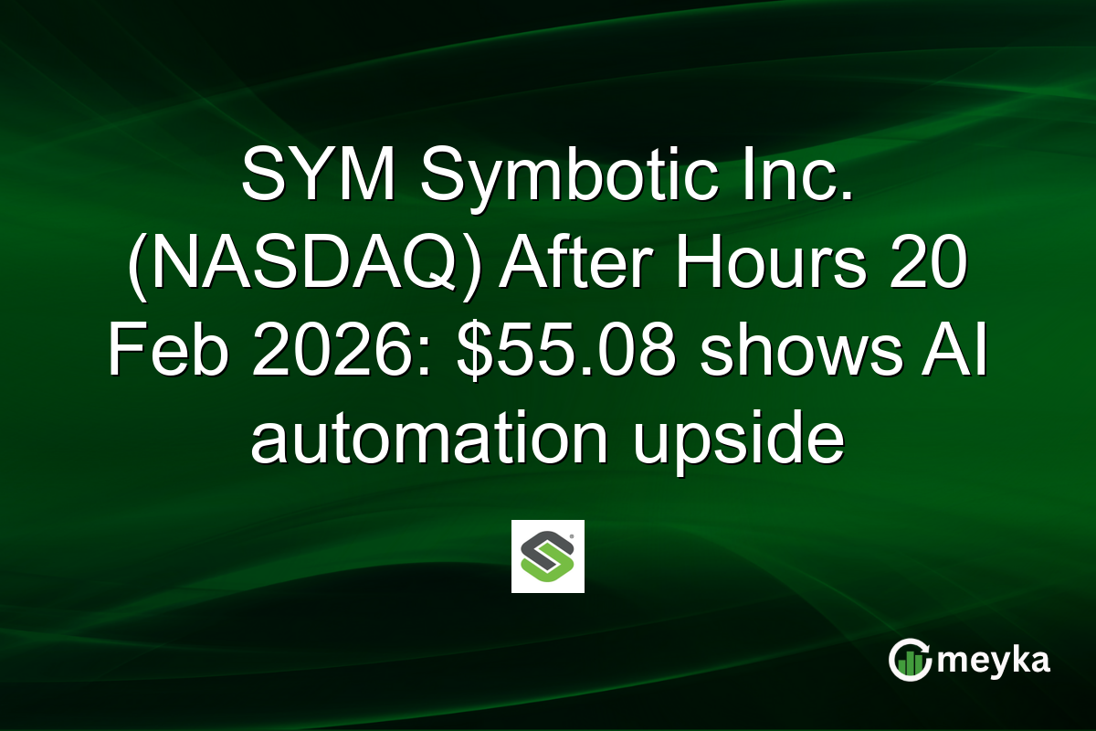 SYM Symbotic Inc. (NASDAQ) After Hours 20 Feb 2026: $55.08 shows AI automation upside
