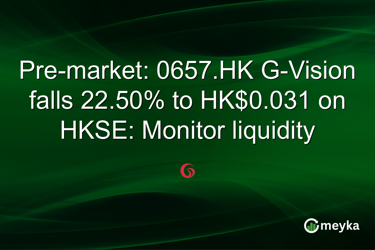 Pre-market: 0657.HK G-Vision falls 22.50% to HK$0.031 on HKSE: Monitor liquidity