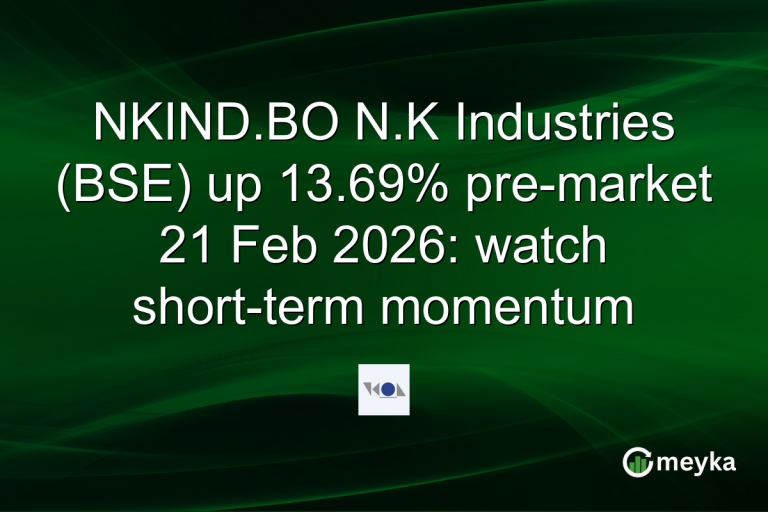 NKIND.BO N.K Industries (BSE) up 13.69% pre-market 21 Feb 2026: watch short-term momentum
