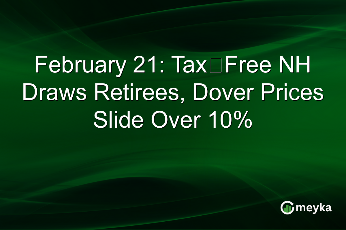 February 21: Tax‑Free NH Draws Retirees, Dover Prices Slide Over 10%