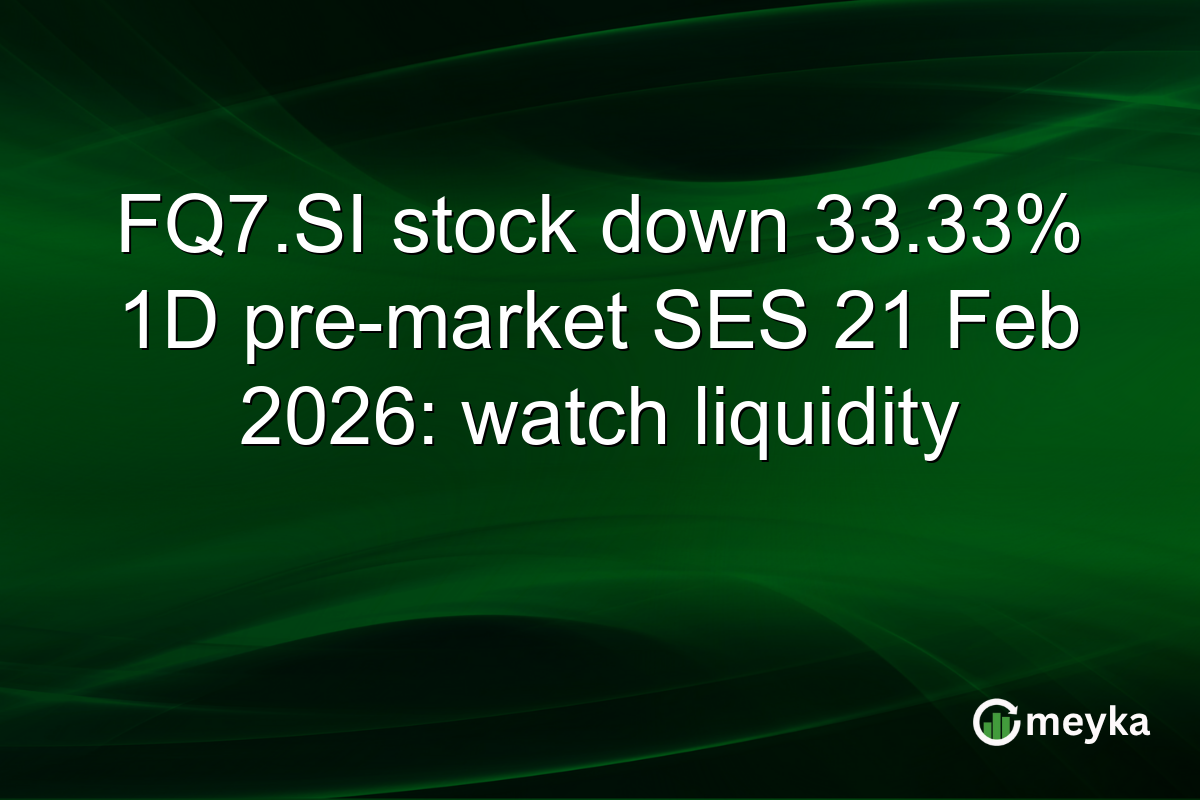 FQ7.SI stock down 33.33% 1D pre-market SES 21 Feb 2026: watch liquidity