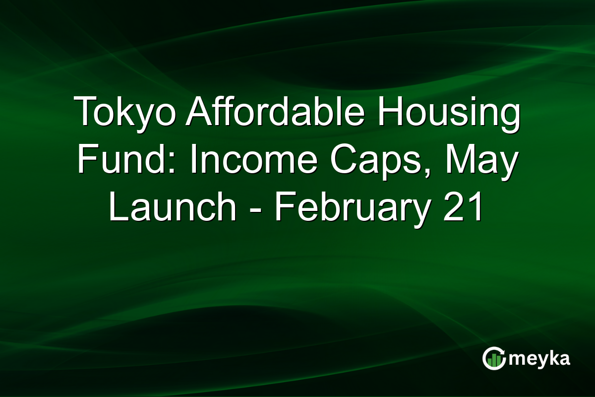 Tokyo Affordable Housing Fund: Income Caps, May Launch - February 21