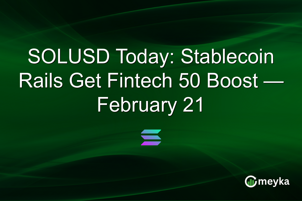 SOLUSD Today: Stablecoin Rails Get Fintech 50 Boost — February 21