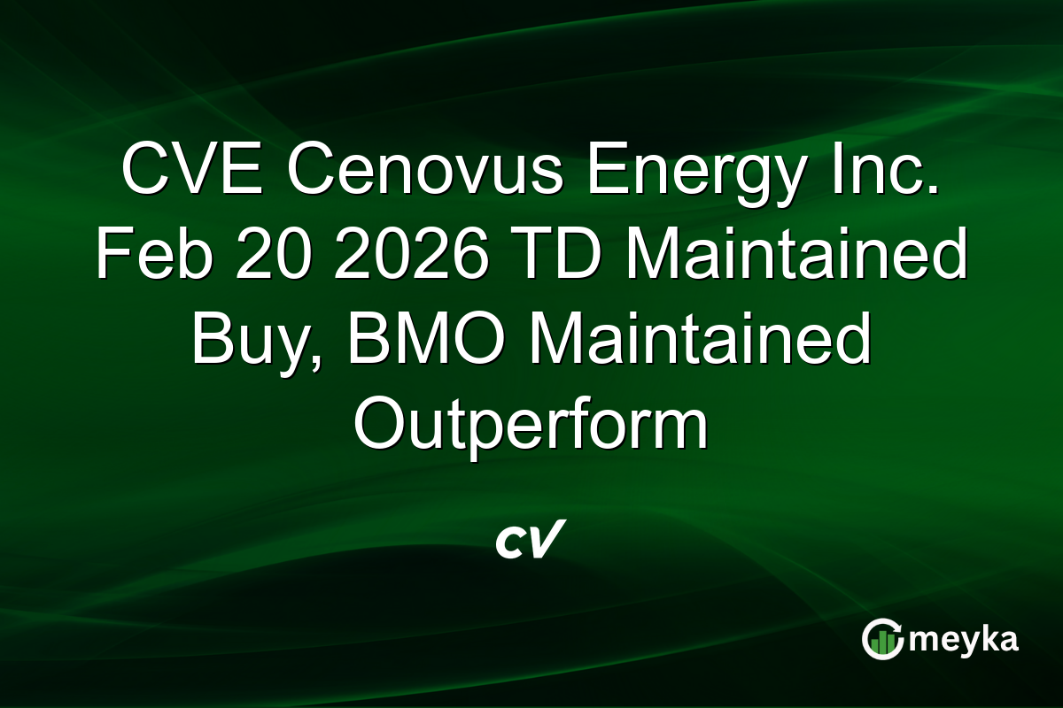 CVE Cenovus Energy Inc. Feb 20 2026 TD Maintained Buy, BMO Maintained Outperform