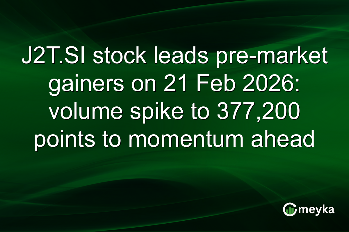 J2T.SI stock leads pre-market gainers on 21 Feb 2026: volume spike to 377,200 points to momentum ahead