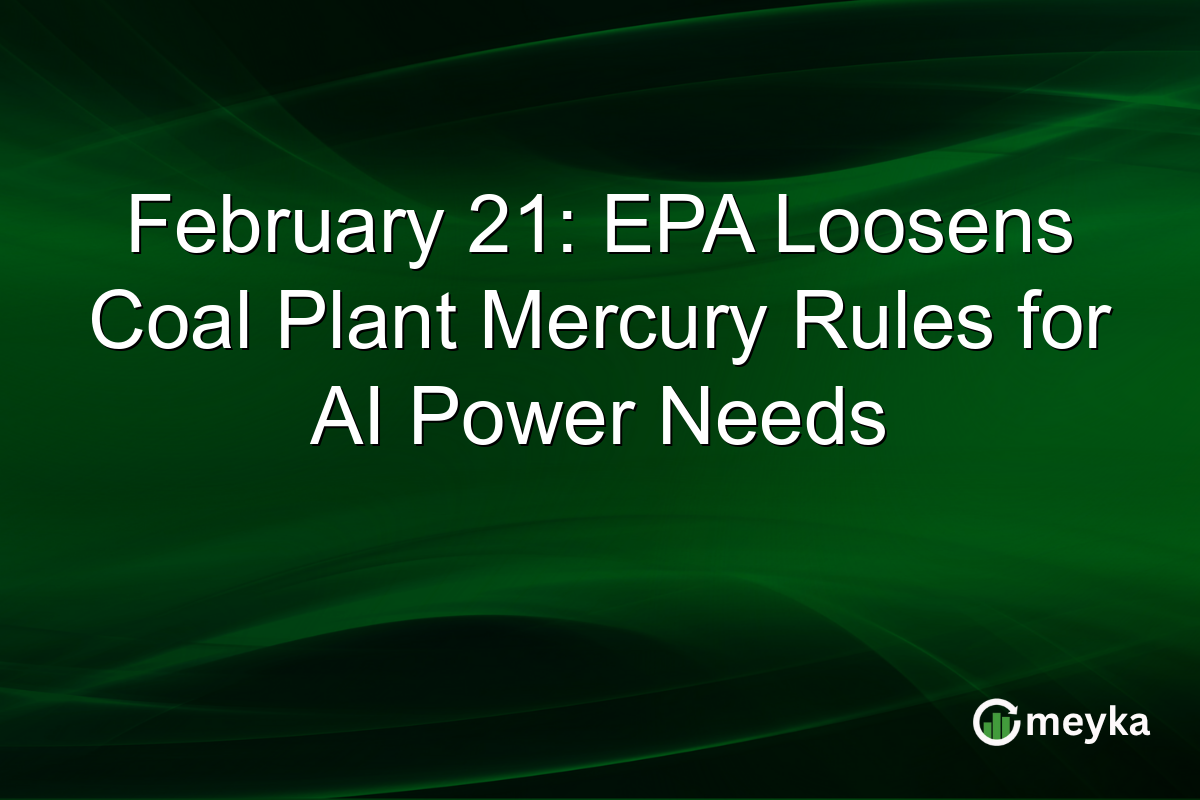 February 21: EPA Loosens Coal Plant Mercury Rules for AI Power Needs