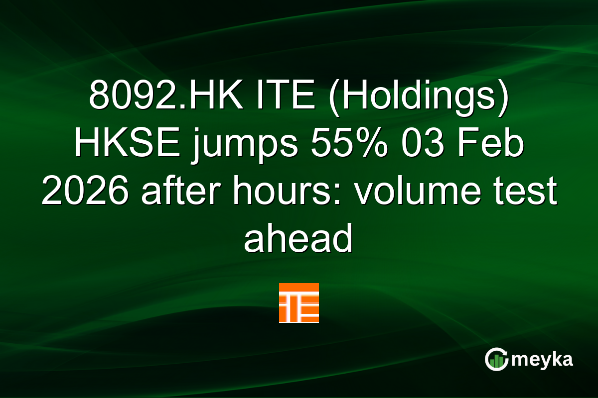 8092.HK ITE (Holdings) HKSE jumps 55% 03 Feb 2026 after hours: volume test ahead