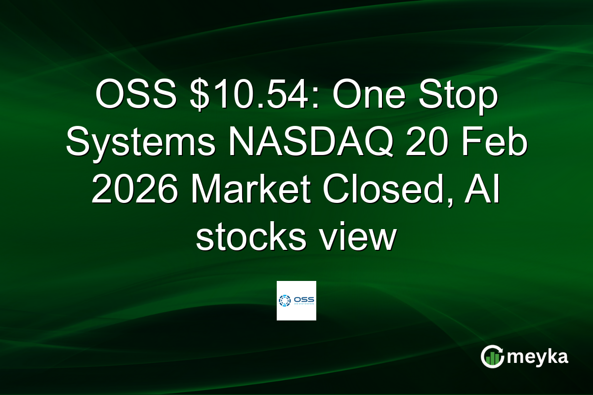 OSS $10.54: One Stop Systems NASDAQ 20 Feb 2026 Market Closed, AI stocks view