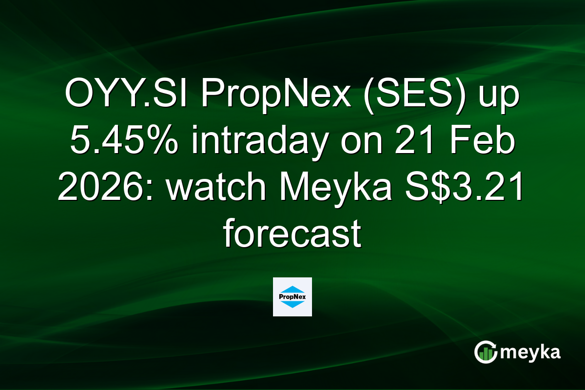 OYY.SI PropNex (SES) up 5.45% intraday on 21 Feb 2026: watch Meyka S$3.21 forecast