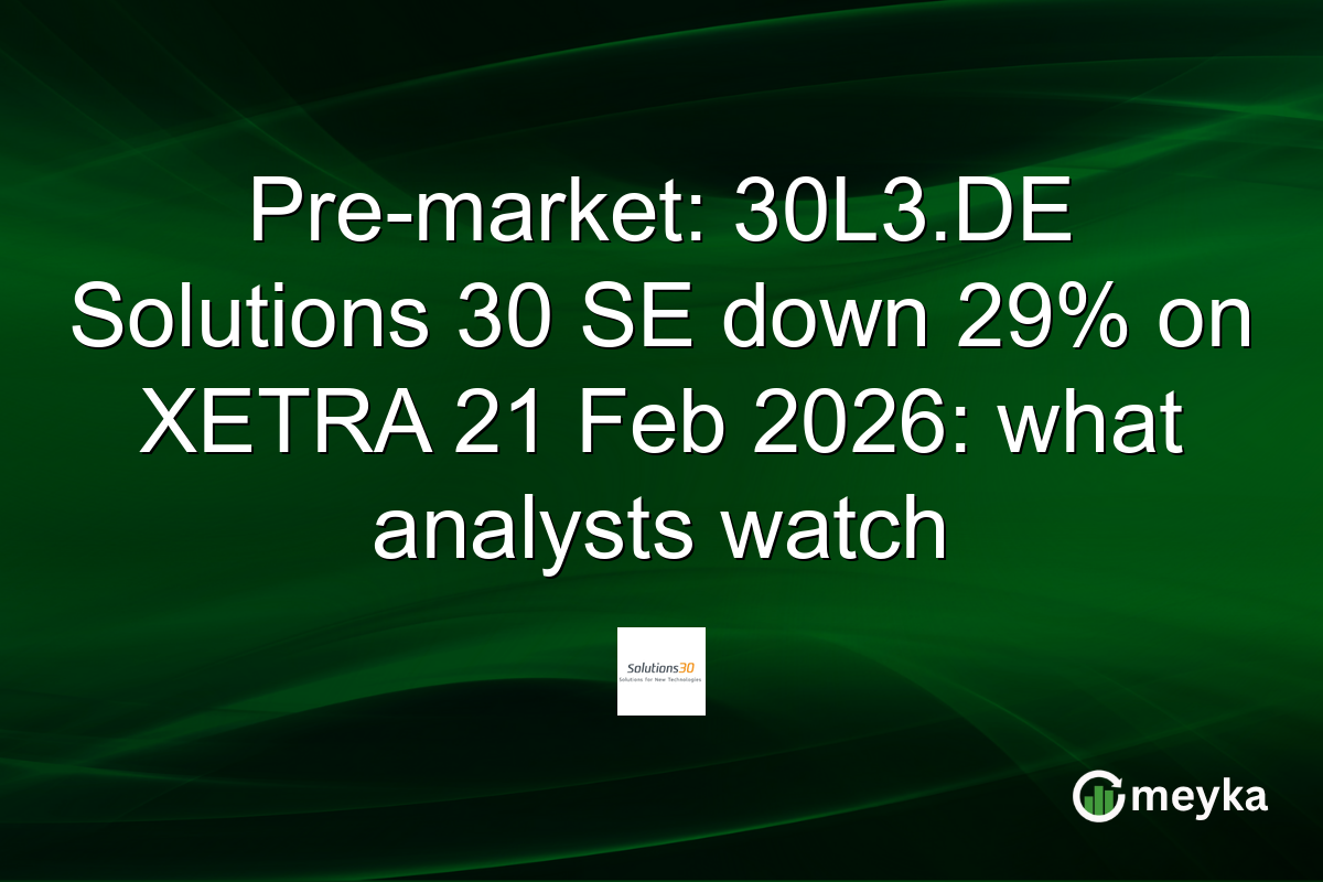Pre-market: 30L3.DE Solutions 30 SE down 29% on XETRA 21 Feb 2026: what analysts watch