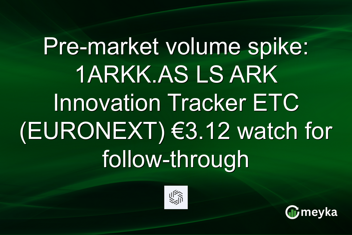Pre-market volume spike: 1ARKK.AS LS ARK Innovation Tracker ETC (EURONEXT) €3.12 watch for follow-through