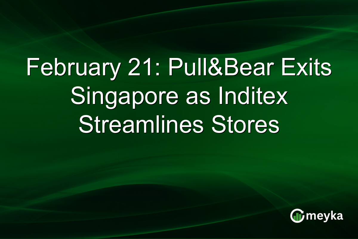 February 21: Pull&Bear Exits Singapore as Inditex Streamlines Stores