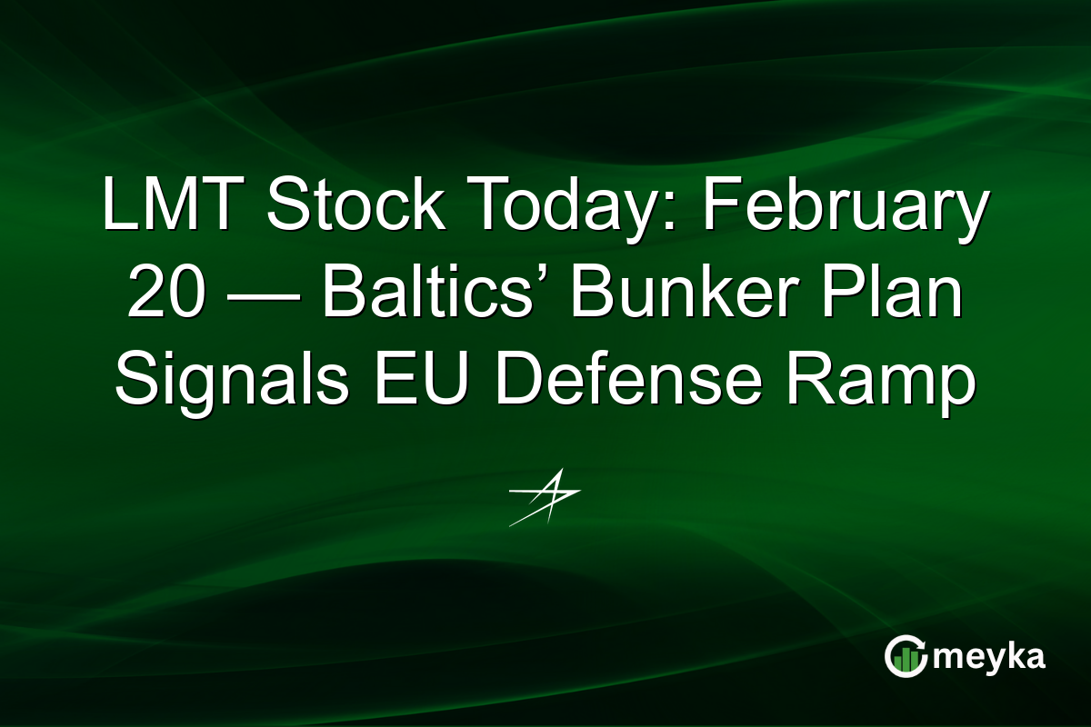 LMT Stock Today: February 20 — Baltics’ Bunker Plan Signals EU Defense Ramp
