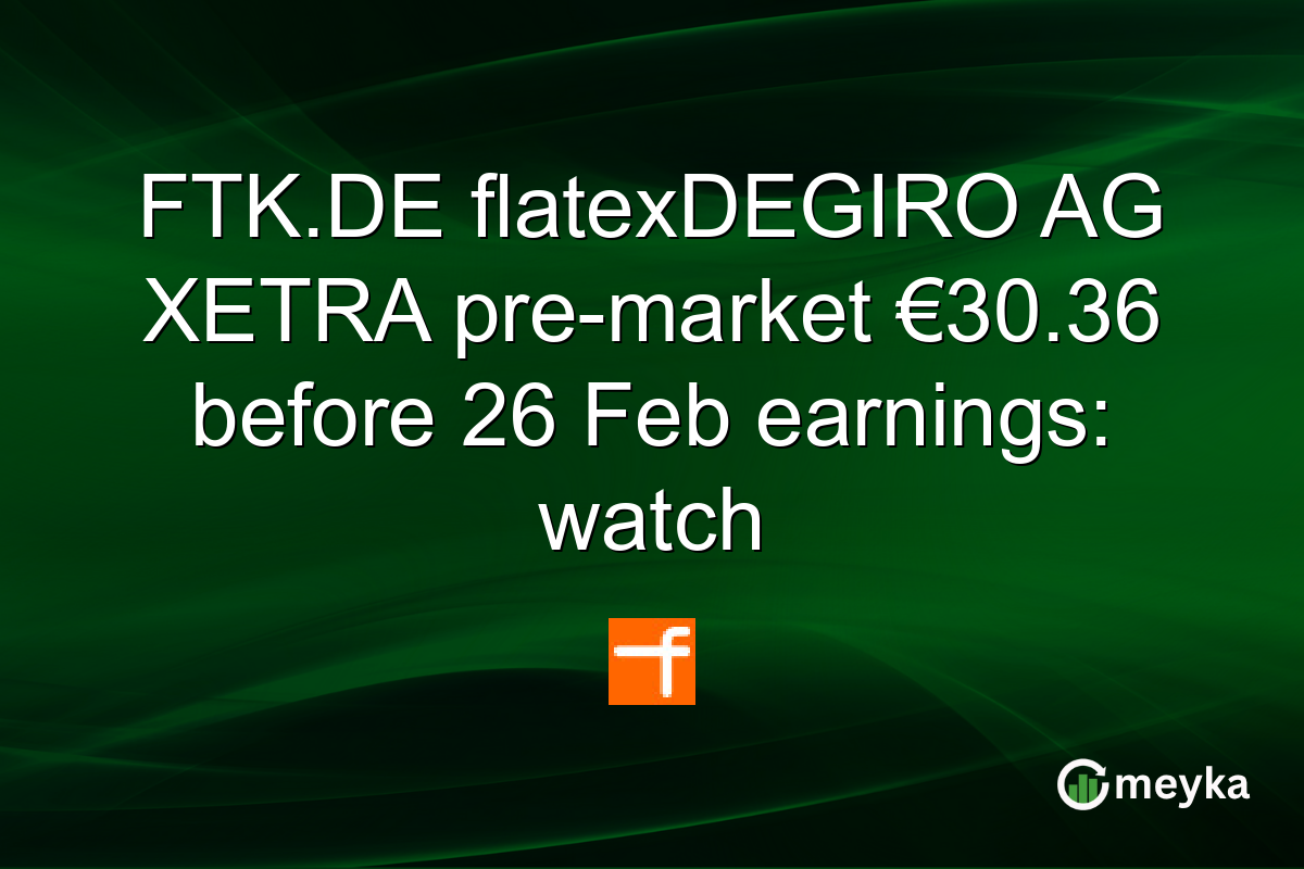 FTK.DE flatexDEGIRO AG XETRA pre-market €30.36 before 26 Feb earnings: watch