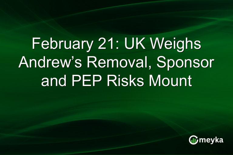 February 21: UK Weighs Andrew’s Removal, Sponsor and PEP Risks Mount