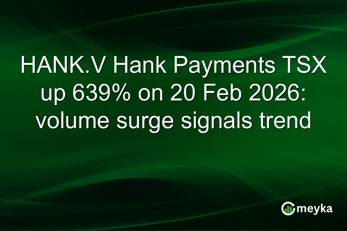 HANK.V Hank Payments TSX up 639% on 20 Feb 2026: volume surge signals trend
