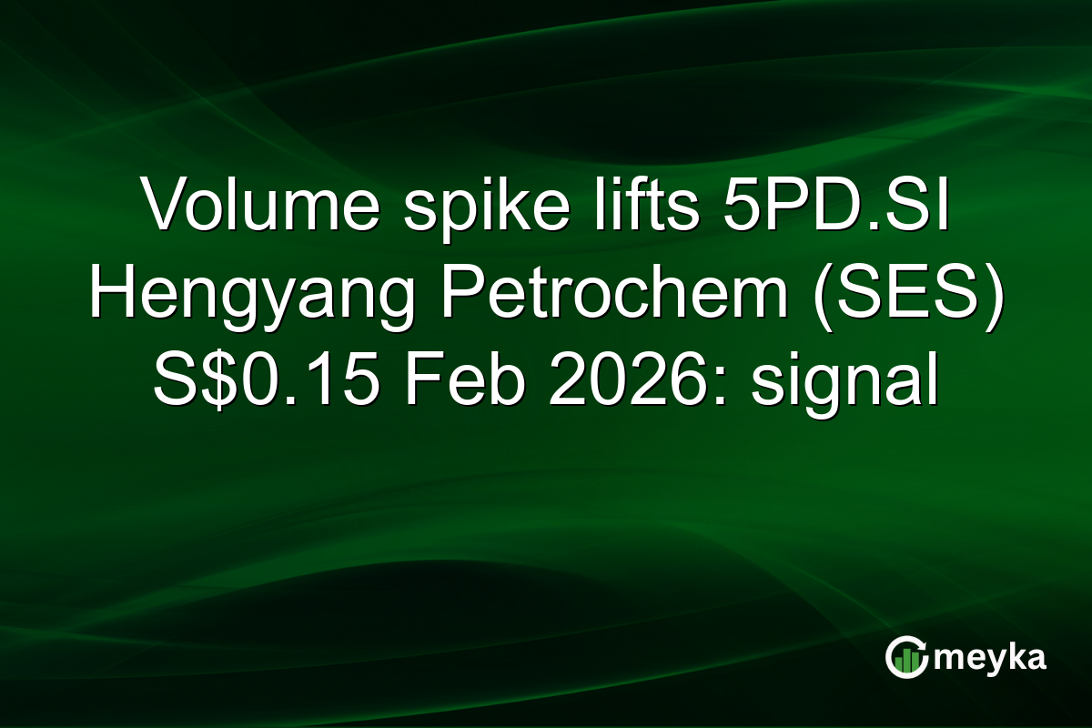 Volume spike lifts 5PD.SI Hengyang Petrochem (SES) S$0.15 Feb 2026: signal