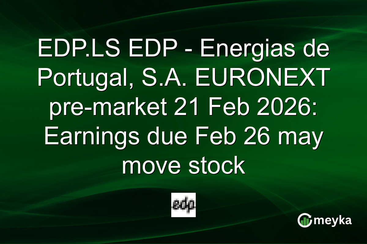 EDP.LS EDP - Energias de Portugal, S.A. EURONEXT pre-market 21 Feb 2026: Earnings due Feb 26 may move stock