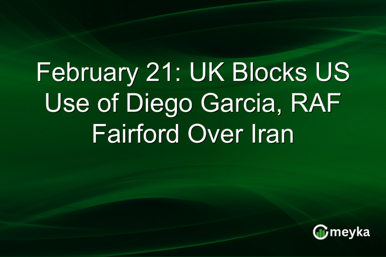 February 21: UK Blocks US Use of Diego Garcia, RAF Fairford Over Iran