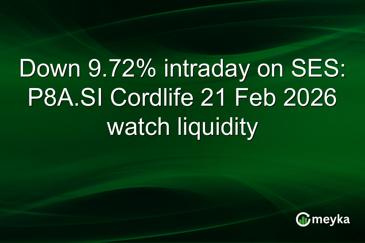 Down 9.72% intraday on SES: P8A.SI Cordlife 21 Feb 2026 watch liquidity