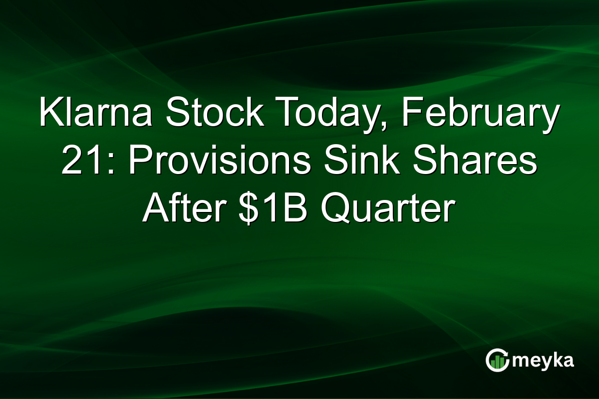 Klarna Stock Today, February 21: Provisions Sink Shares After $1B Quarter