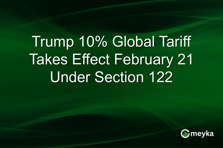 Trump 10% Global Tariff Takes Effect February 21 Under Section 122