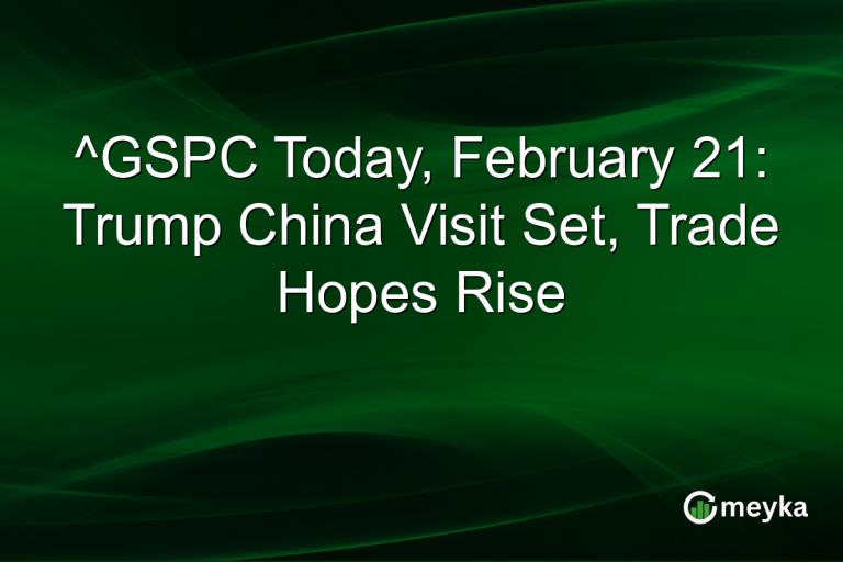 ^GSPC Today, February 21: Trump China Visit Set, Trade Hopes Rise