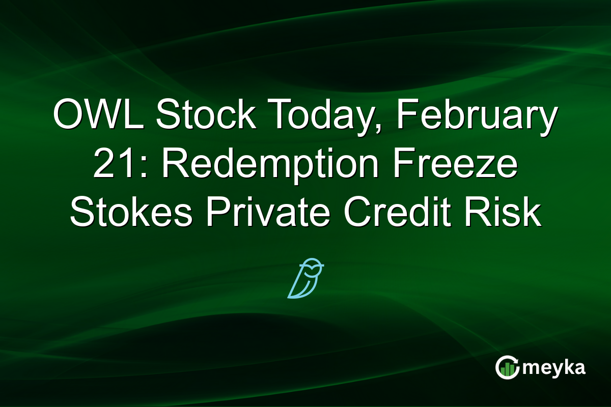 OWL Stock Today, February 21: Redemption Freeze Stokes Private Credit Risk