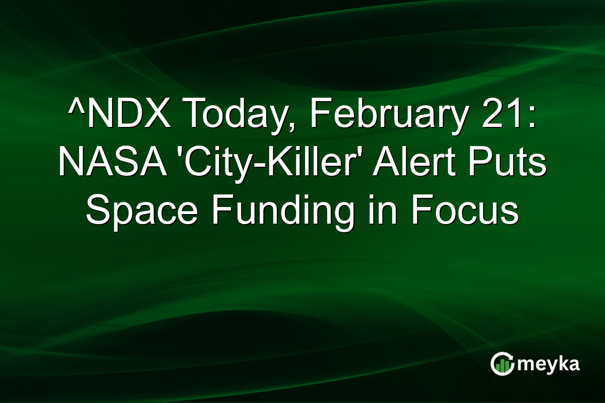 ^NDX Today, February 21: NASA 'City-Killer' Alert Puts Space Funding in Focus
