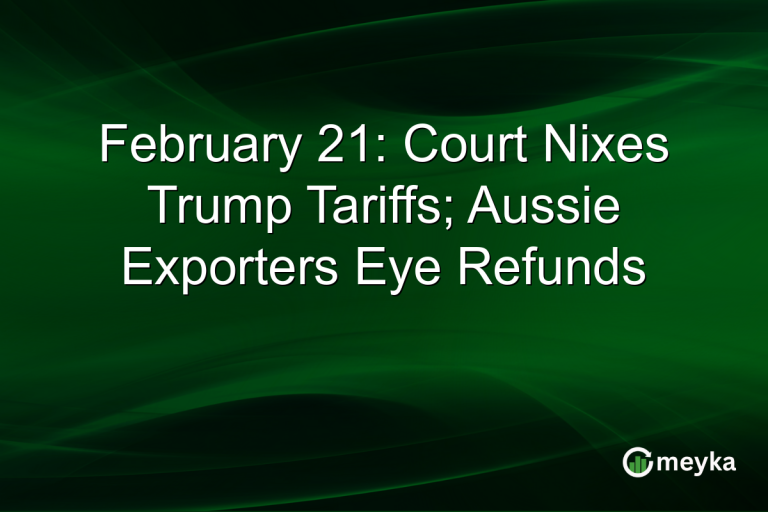 February 21: Court Nixes Trump Tariffs; Aussie Exporters Eye Refunds