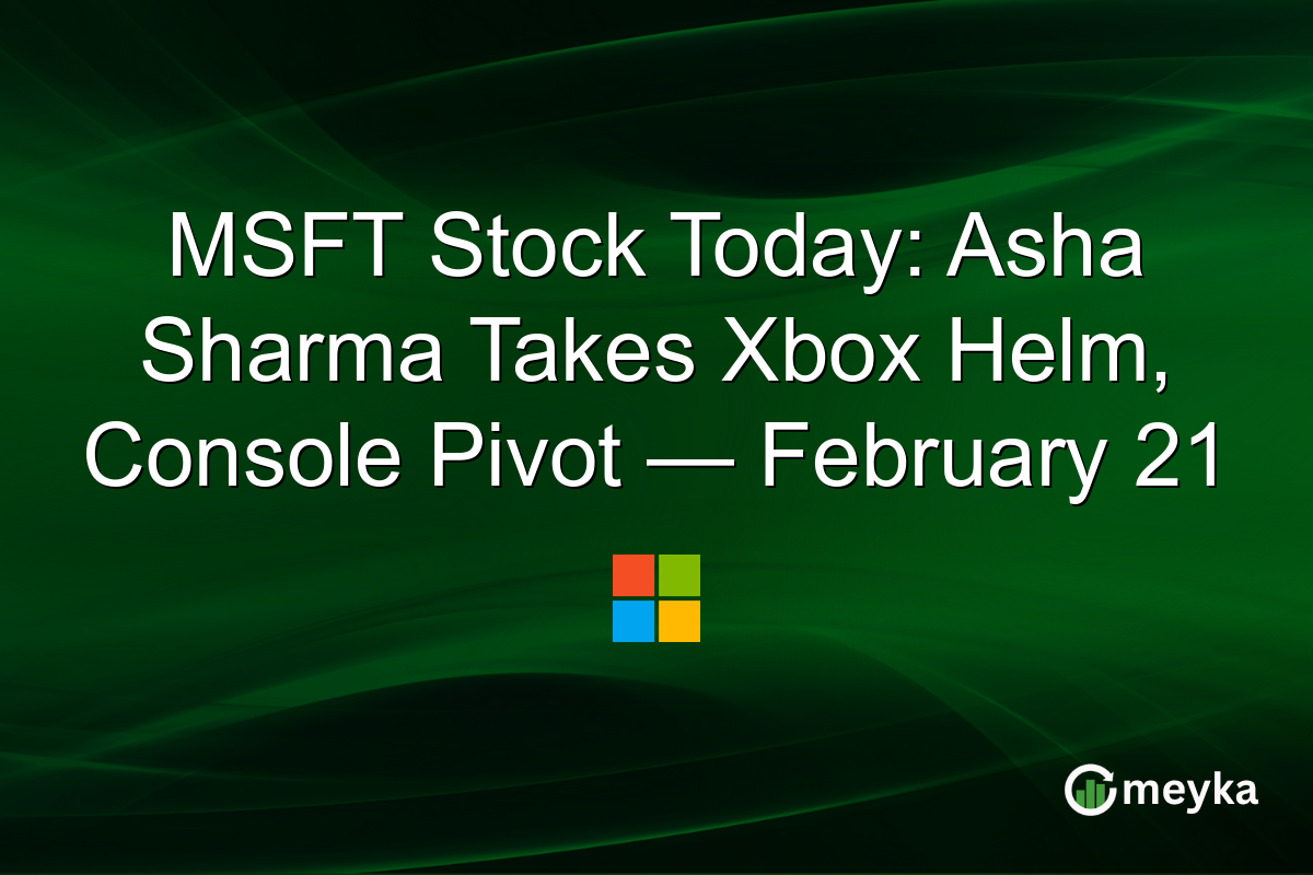 MSFT Stock Today: Asha Sharma Takes Xbox Helm, Console Pivot — February 21