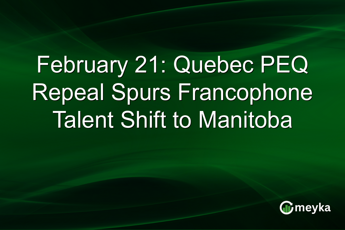 February 21: Quebec PEQ Repeal Spurs Francophone Talent Shift to Manitoba