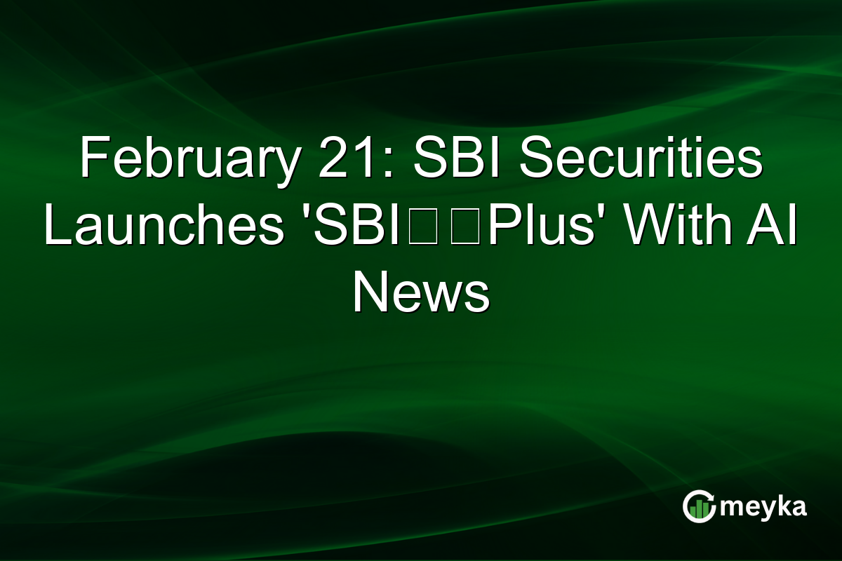 February 21: SBI Securities Launches 'SBI証券Plus' With AI News