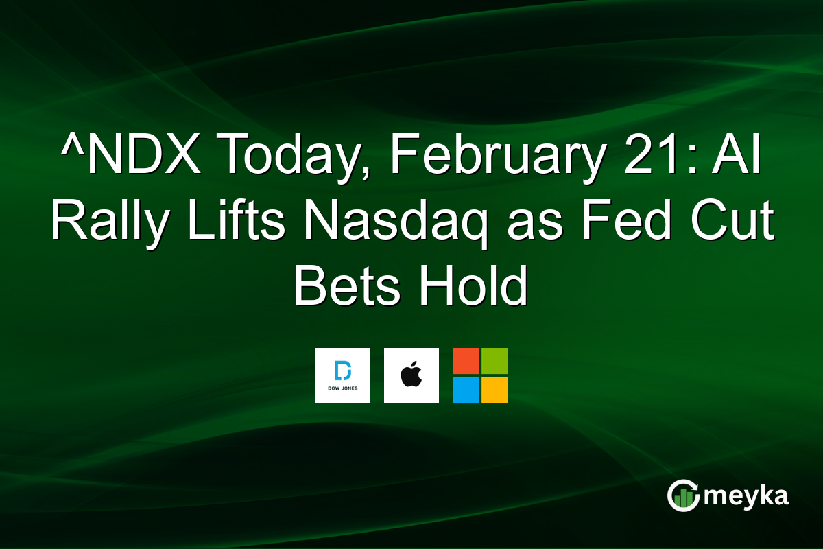 ^NDX Today, February 21: AI Rally Lifts Nasdaq as Fed Cut Bets Hold
