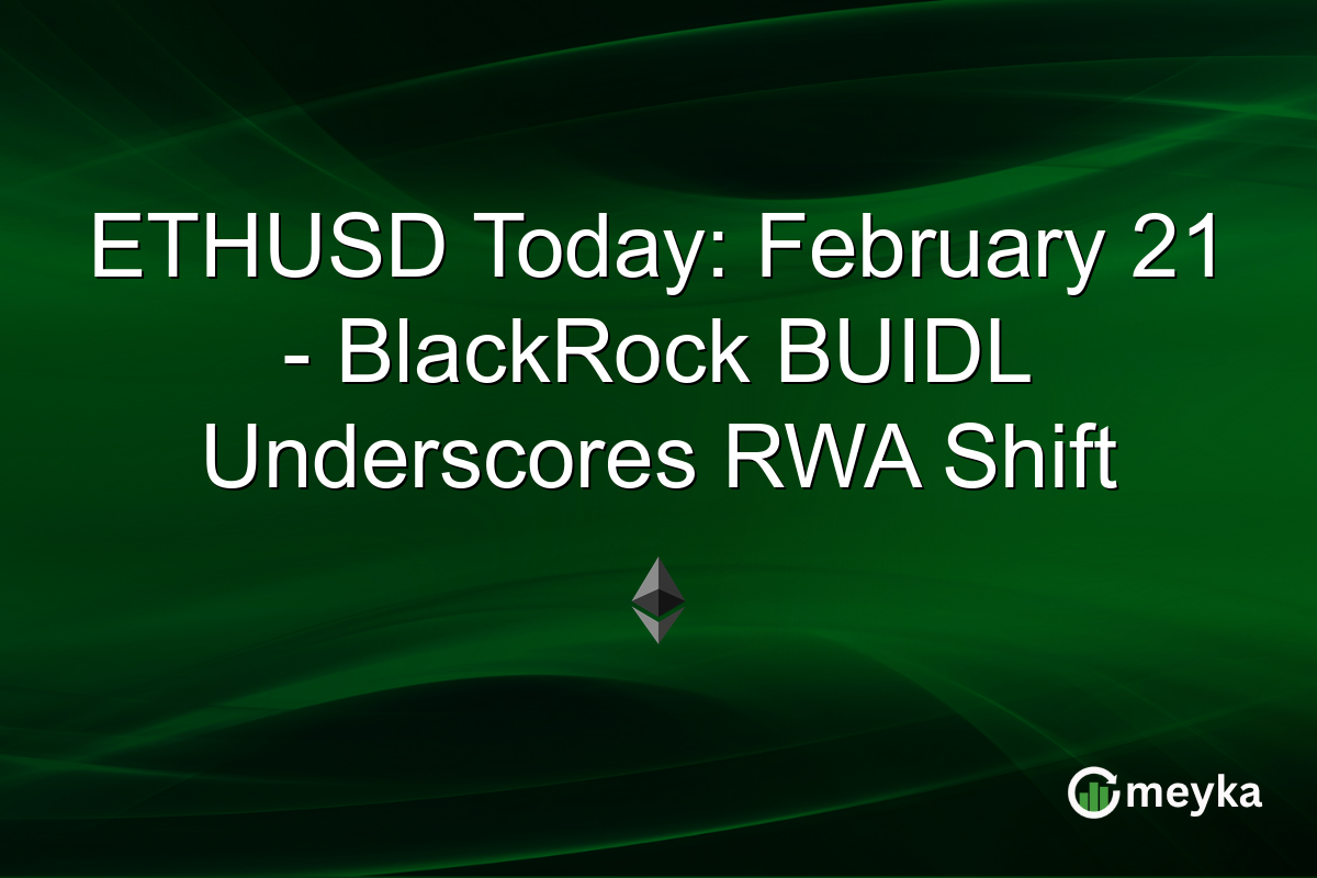 ETHUSD Today: February 21 - BlackRock BUIDL Underscores RWA Shift