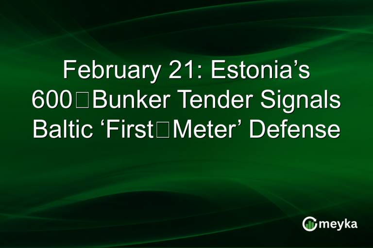 February 21: Estonia’s 600‑Bunker Tender Signals Baltic ‘First‑Meter’ Defense