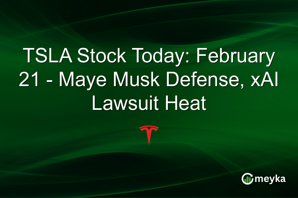 TSLA Stock Today: February 21 - Maye Musk Defense, xAI Lawsuit Heat