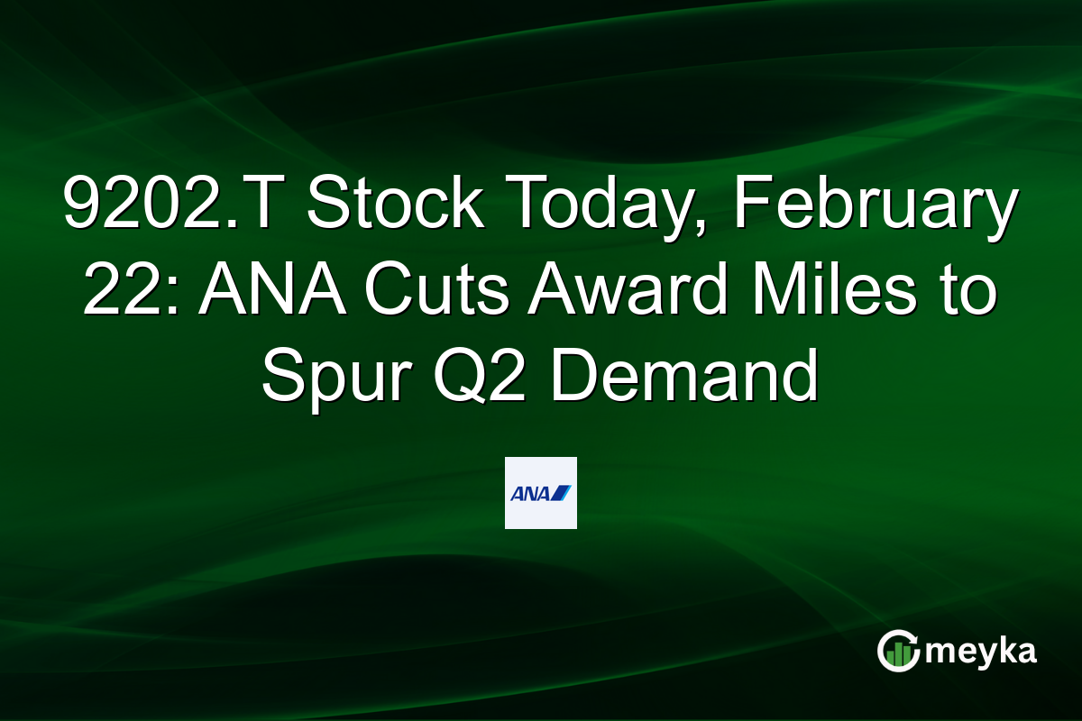 9202.T Stock Today, February 22: ANA Cuts Award Miles to Spur Q2 Demand
