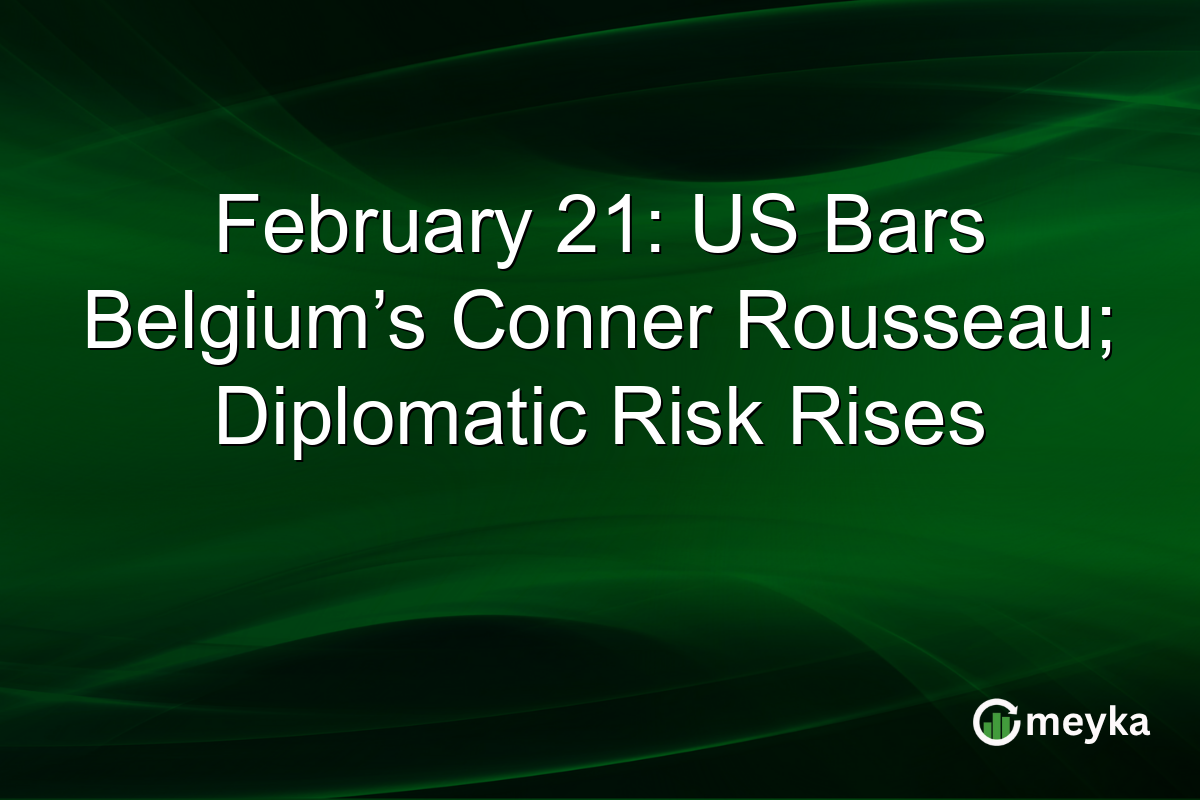 February 21: US Bars Belgium’s Conner Rousseau; Diplomatic Risk Rises