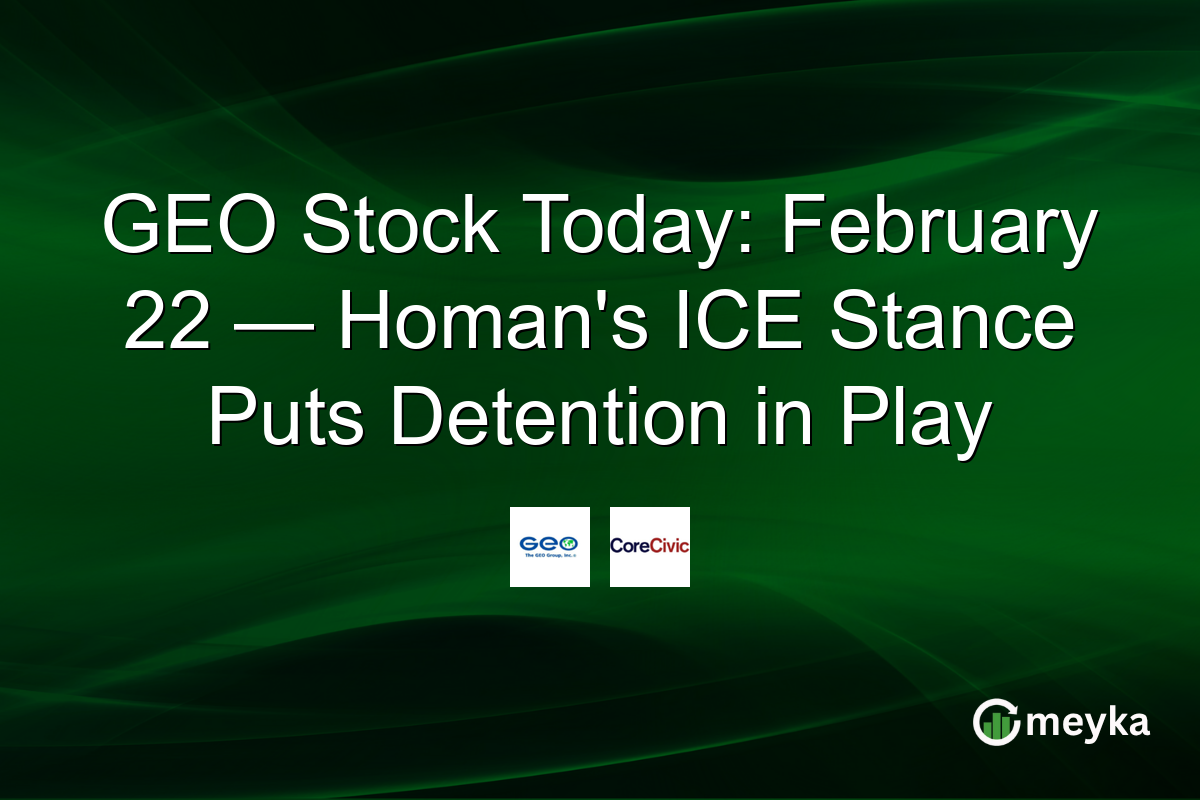 GEO Stock Today: February 22 — Homan's ICE Stance Puts Detention in Play