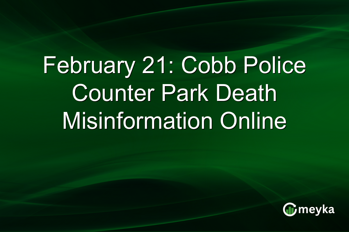 February 21: Cobb Police Counter Park Death Misinformation Online