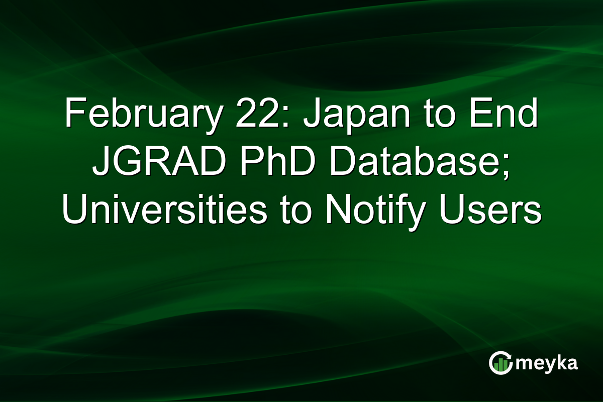 February 22: Japan to End JGRAD PhD Database; Universities to Notify Users
