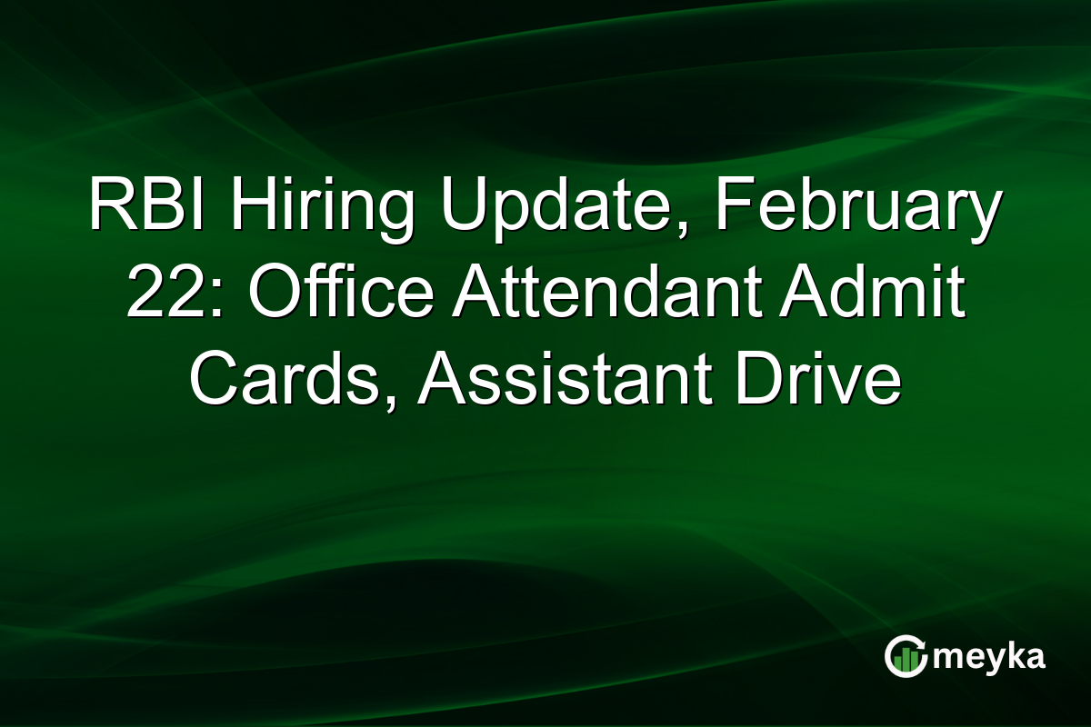 RBI Hiring Update, February 22: Office Attendant Admit Cards, Assistant Drive