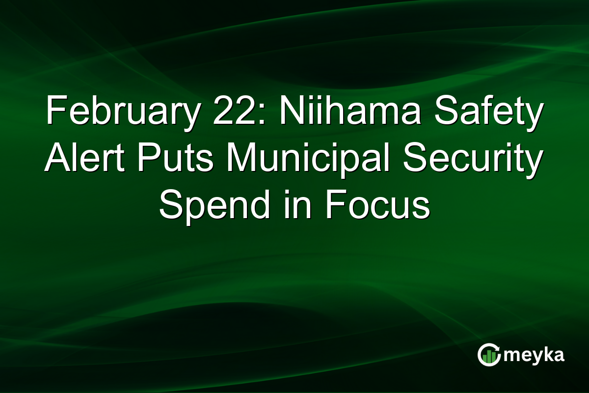 February 22: Niihama Safety Alert Puts Municipal Security Spend in Focus