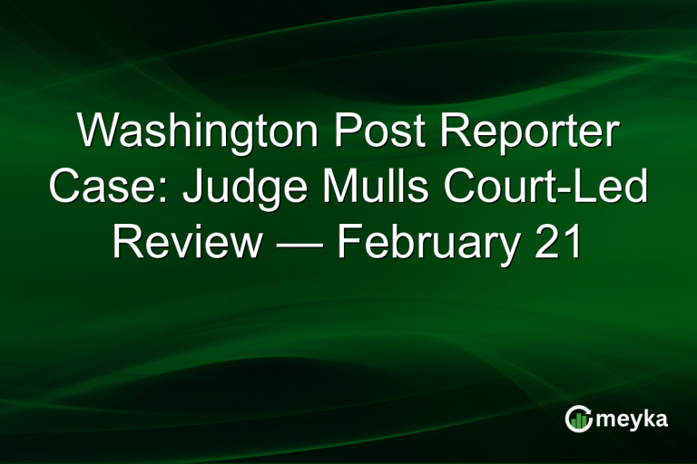 Washington Post Reporter Case: Judge Mulls Court-Led Review — February 21