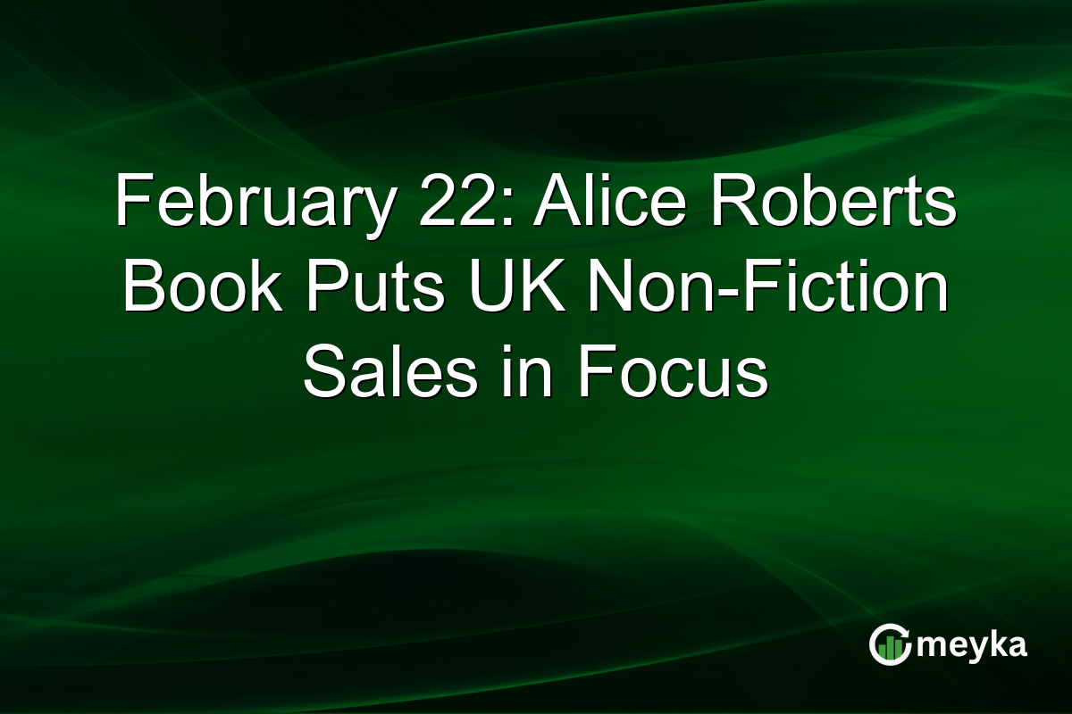 February 22: Alice Roberts Book Puts UK Non-Fiction Sales in Focus